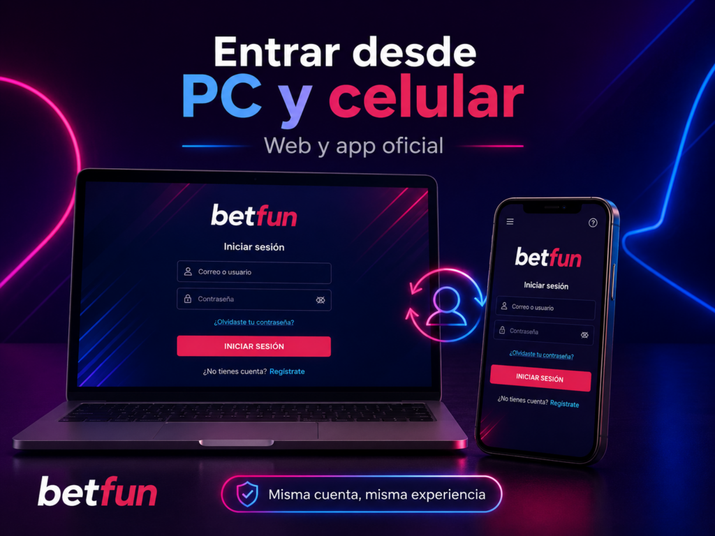 Acceso a Betfun desde computadora y celular con la misma cuenta en web y app oficial