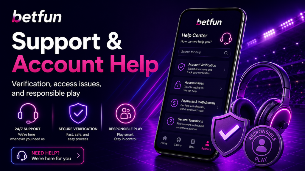 Betfun support centre for verification, login issues, and responsible gambling